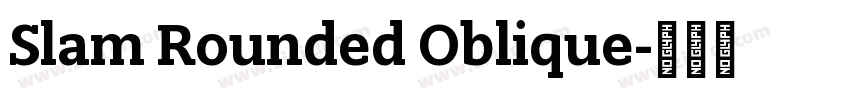 Slam Rounded Oblique字体转换 Slam Rounded Oblique字体转换